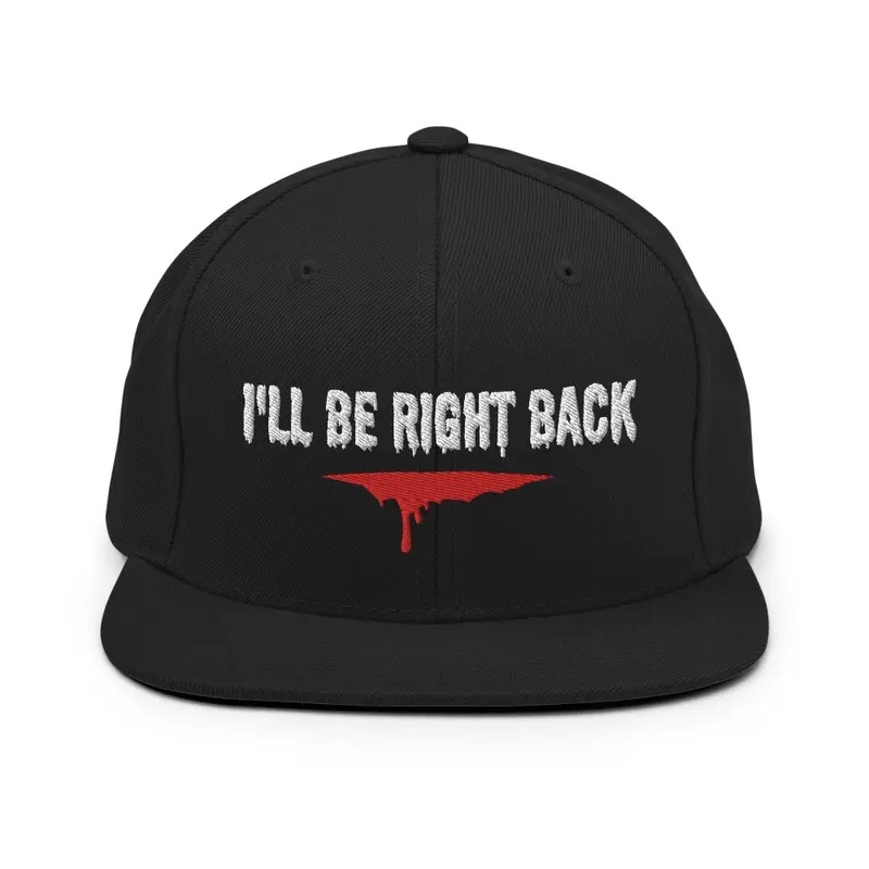 I'll be right back snapback 