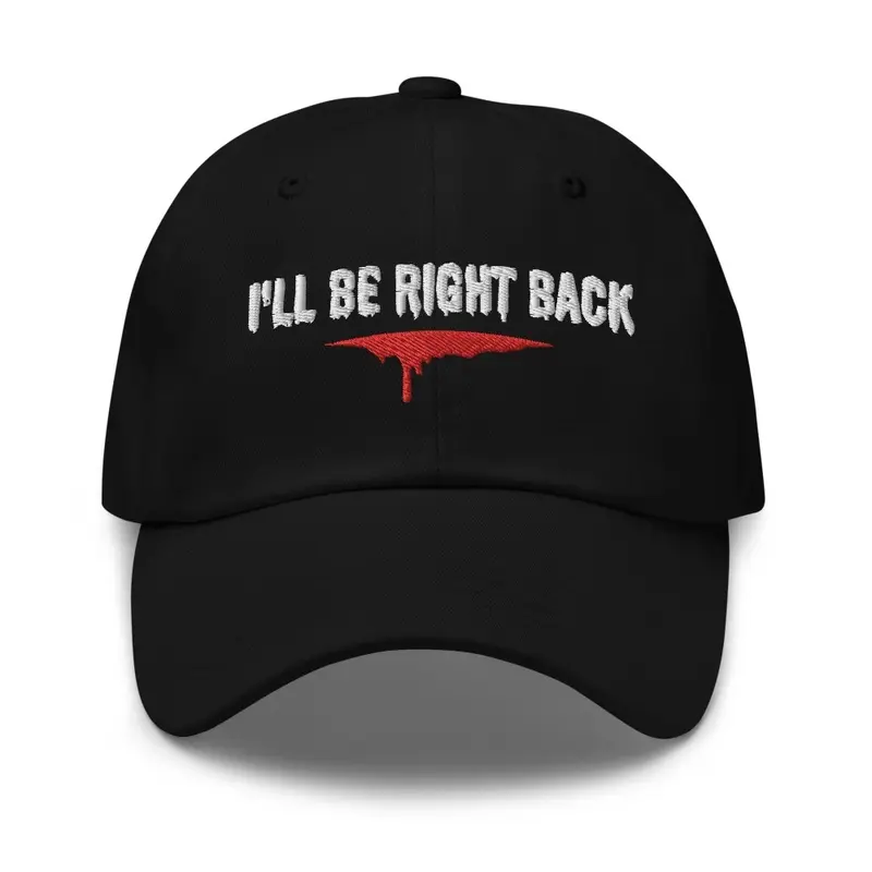 I'll be right back dad cap